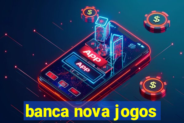 banca nova jogos